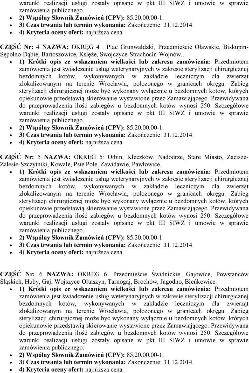 . 1) Krótki opis ze wskazaniem wielkości lub zakresu zamówienia: Przedmiotem  CZĘŚĆ Nr: 5 NAZWA: OKRĘG 5: Ołbin, Kleczków, Nadodrze, Stare Miasto, Zacisze- Zalesie-Szczytniki, Kowale, Psie Pole,