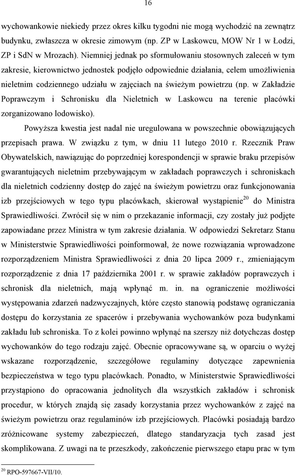 powietrzu (np. w Zakładzie Poprawczym i Schronisku dla Nieletnich w Laskowcu na terenie placówki zorganizowano lodowisko).