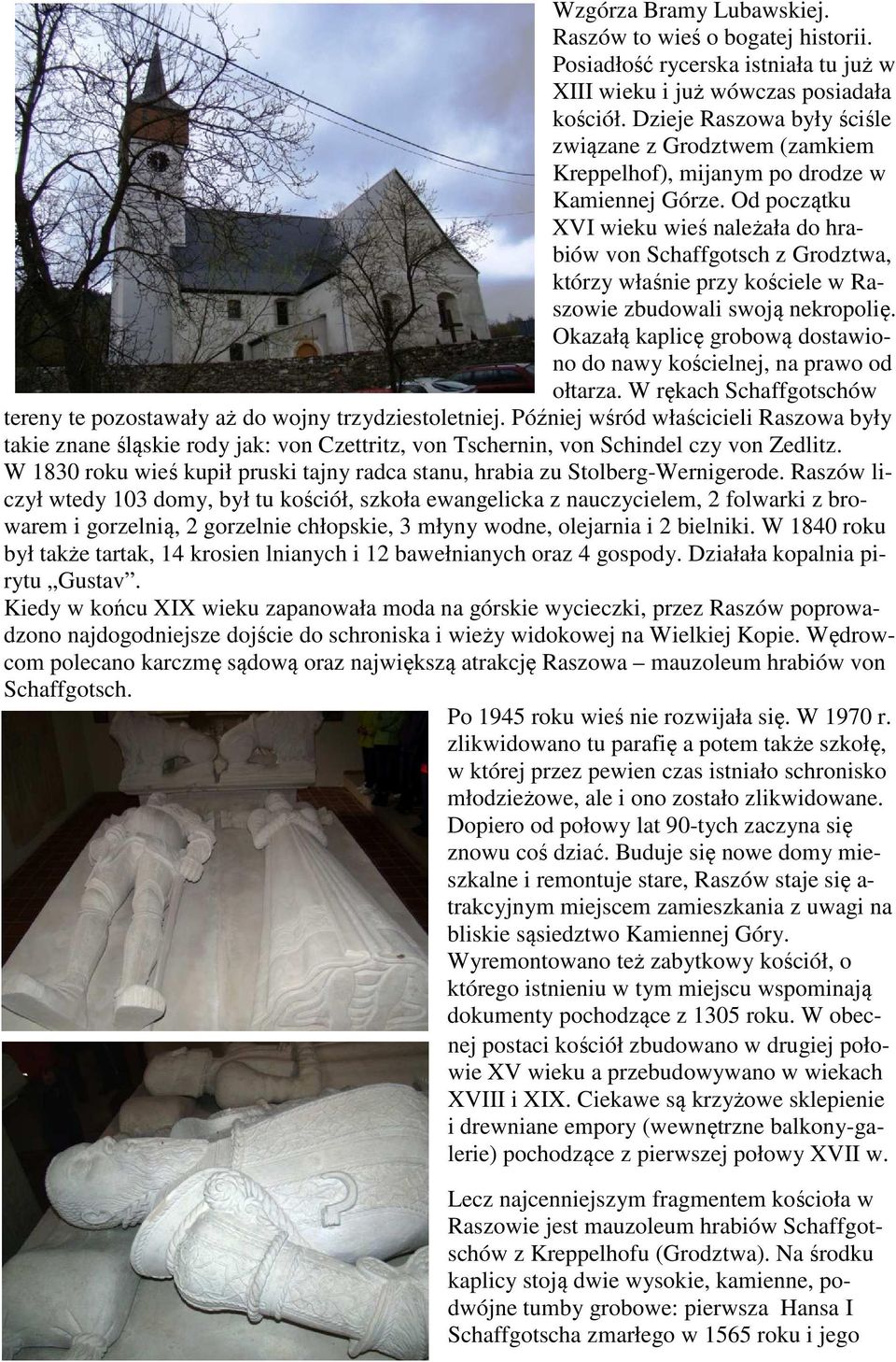 Od początku XVI wieku wieś należała do hrabiów von Schaffgotsch z Grodztwa, którzy właśnie przy kościele w Raszowie zbudowali swoją nekropolię.