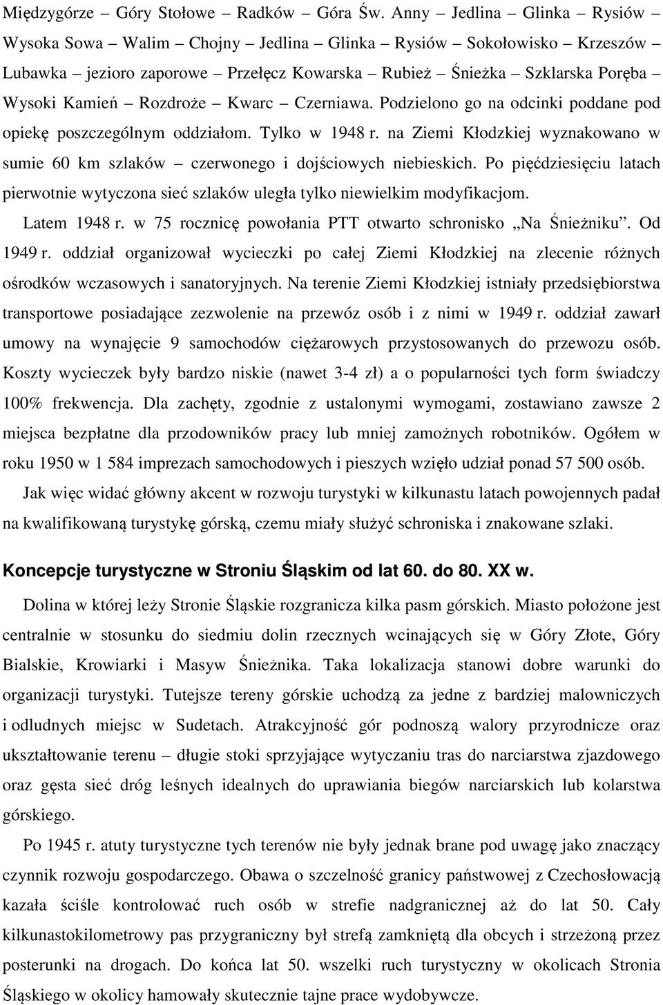 Czerniawa. Podzielono go na odcinki poddane pod opiekę poszczególnym oddziałom. Tylko w 1948 r. na Ziemi Kłodzkiej wyznakowano w sumie 60 km szlaków czerwonego i dojściowych niebieskich.