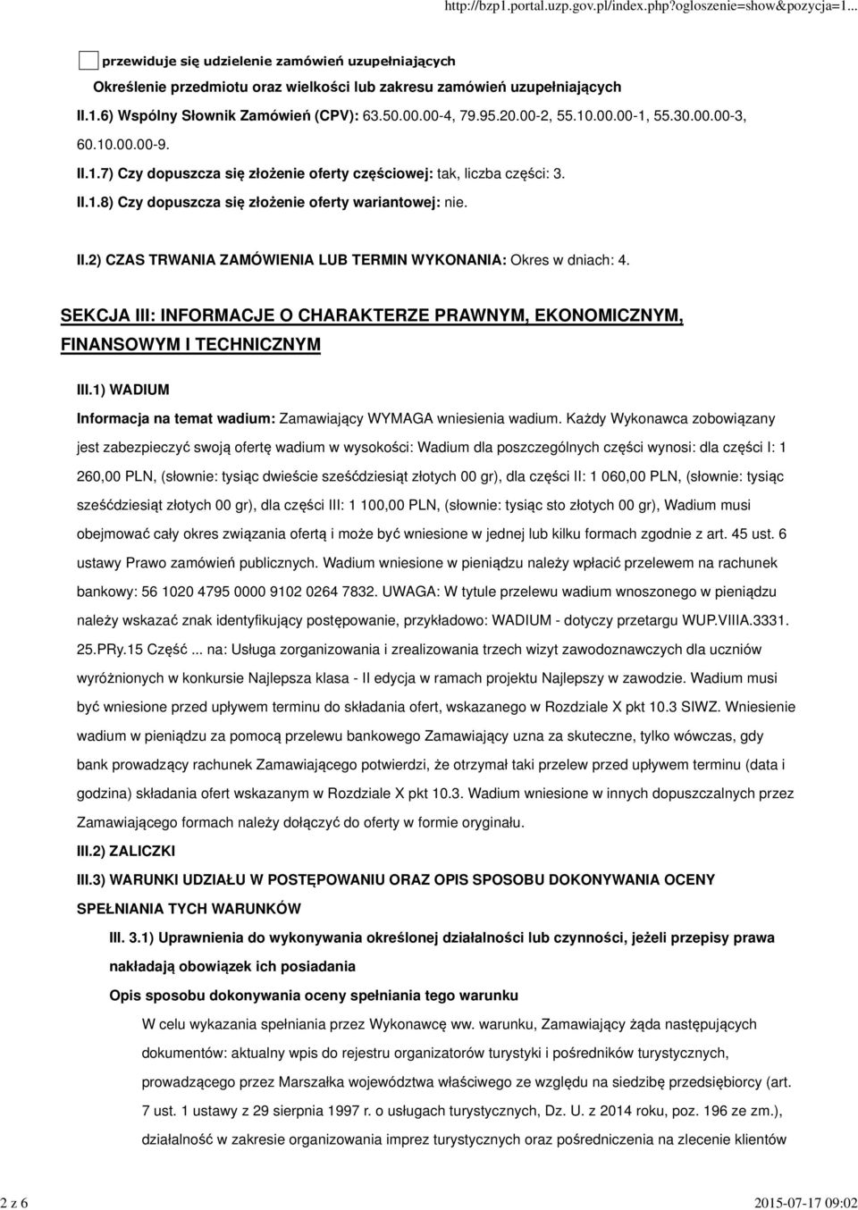 II.2) CZAS TRWANIA ZAMÓWIENIA LUB TERMIN WYKONANIA: Okres w dniach: 4. SEKCJA III: INFORMACJE O CHARAKTERZE PRAWNYM, EKONOMICZNYM, FINANSOWYM I TECHNICZNYM III.