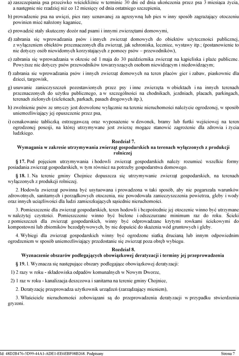 domowymi, d) zabrania się wprowadzania psów i innych zwierząt domowych do obiektów użyteczności publicznej, z wyłączeniem obiektów przeznaczonych dla zwierząt, jak schroniska, lecznice, wystawy itp.