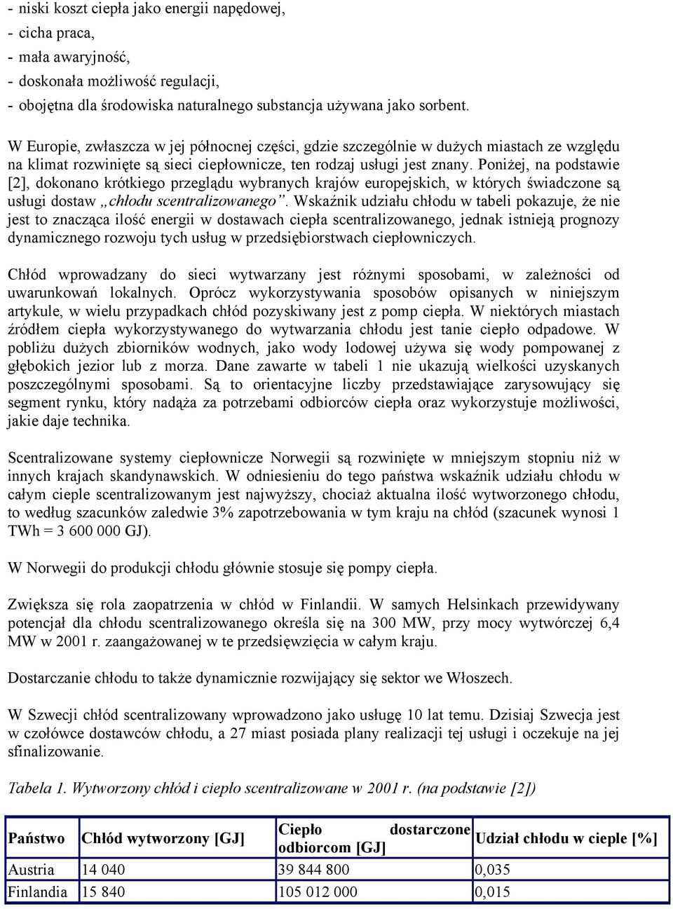 Poniżej, na podstawie [2], dokonano krótkiego przeglądu wybranych krajów europejskich, w których świadczone są usługi dostaw chłodu scentralizowanego.