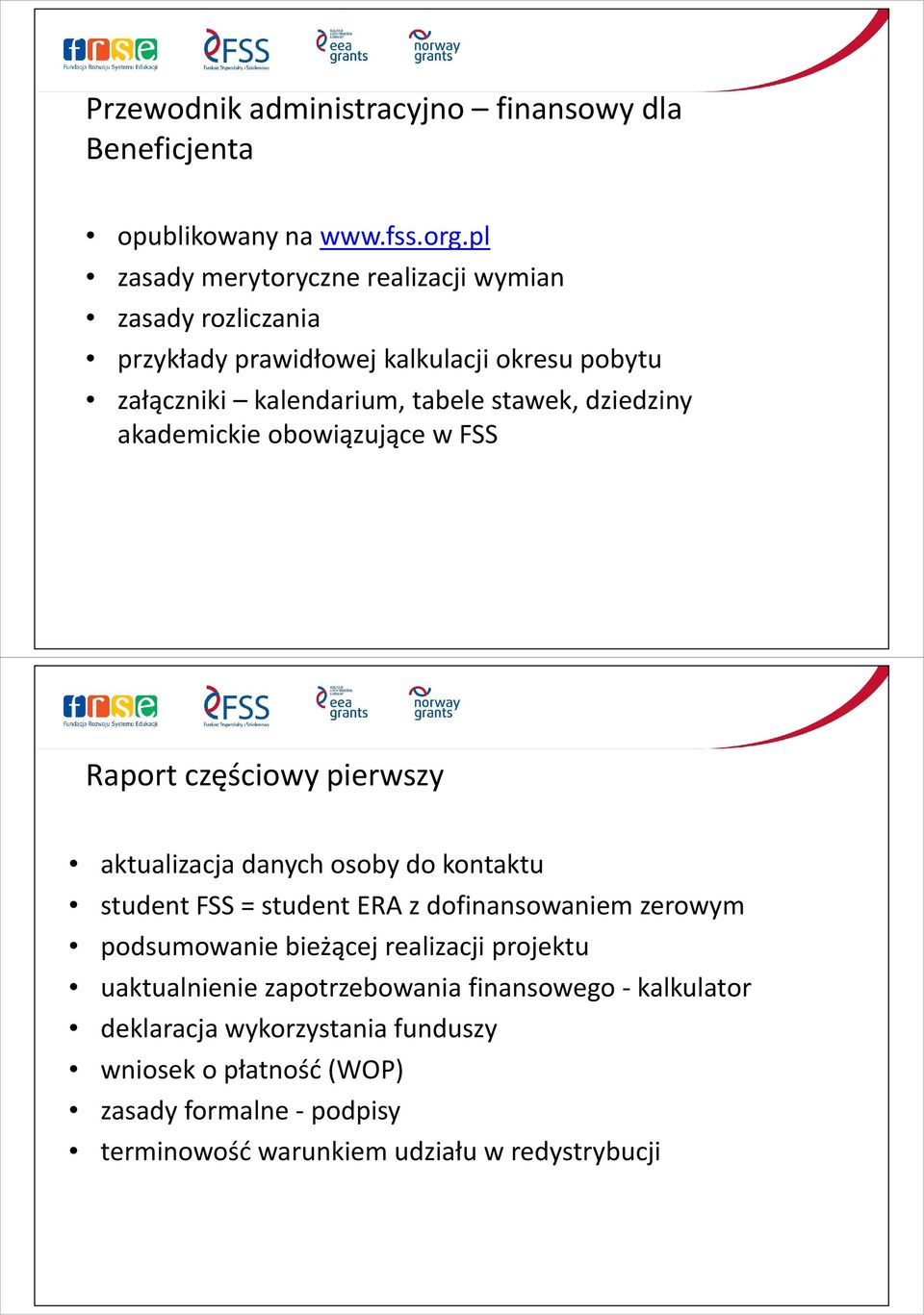 dziedziny akademickie obowiązujące w FSS Raport częściowy pierwszy aktualizacja danych osoby do kontaktu student FSS = student ERA z dofinansowaniem