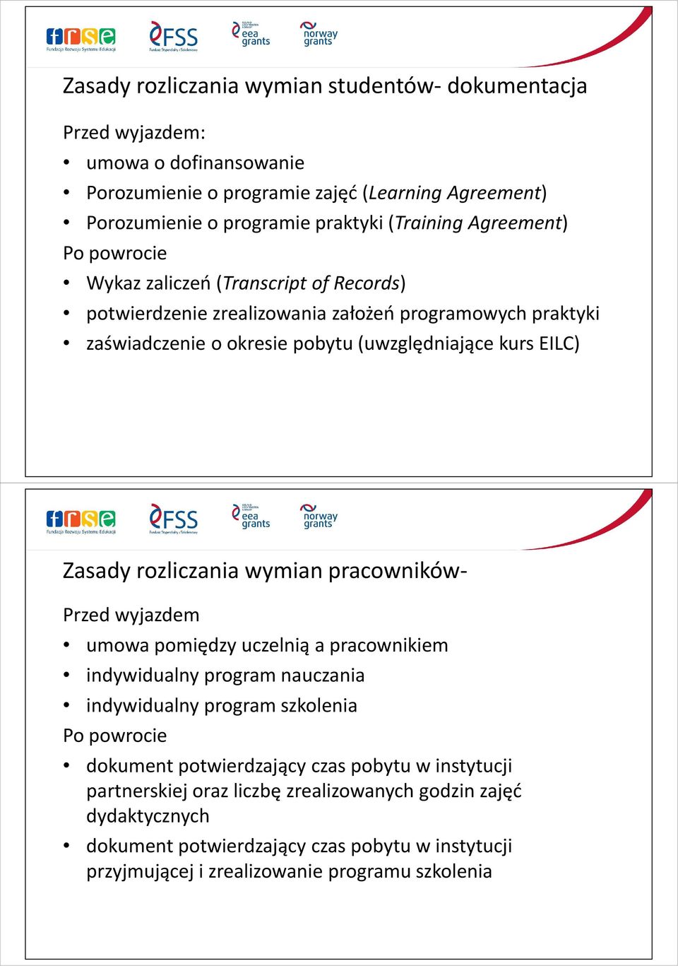 rozliczania wymian pracowników- Przed wyjazdem umowa pomiędzy uczelnią a pracownikiem indywidualny program nauczania indywidualny program szkolenia Po powrocie dokument potwierdzający