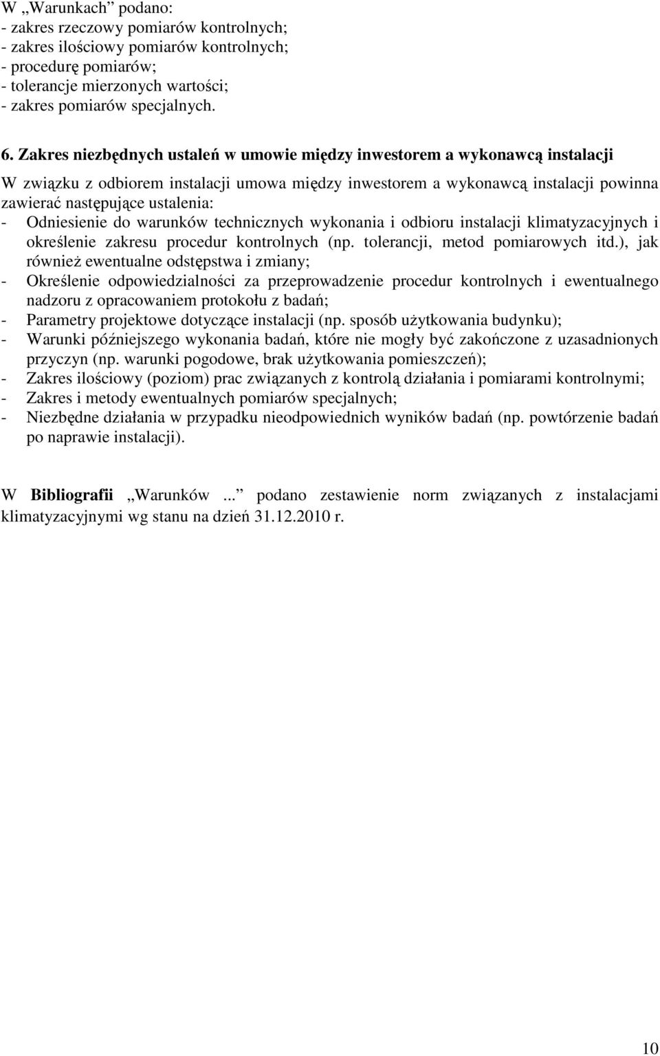 Odniesienie do warunków technicznych wykonania i odbioru instalacji klimatyzacyjnych i określenie zakresu procedur kontrolnych (np. tolerancji, metod pomiarowych itd.