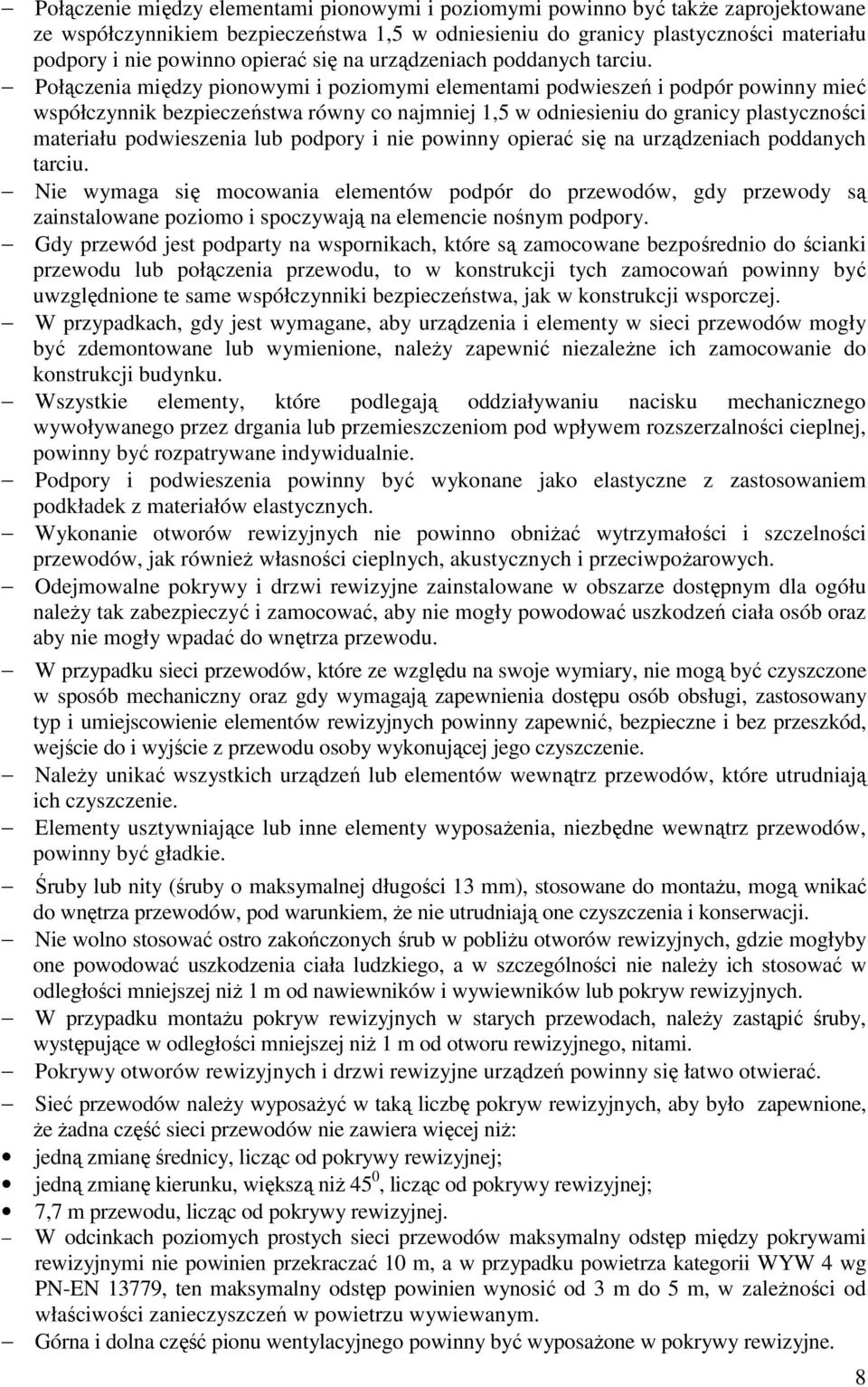 Połączenia między pionowymi i poziomymi elementami podwieszeń i podpór powinny mieć współczynnik bezpieczeństwa równy co najmniej 1,5 w odniesieniu do granicy plastyczności materiału podwieszenia lub
