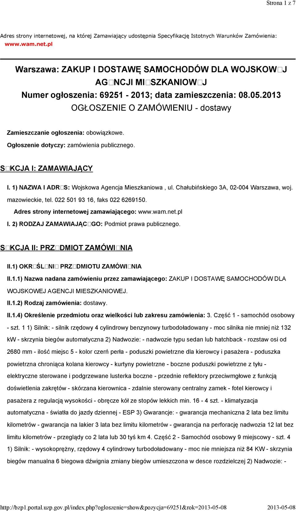 1) NAZWA I ADRES: Wojskowa Agencja Mieszkaniowa, ul. Chałubińskiego 3A, 02-004 Warszawa, woj. mazowieckie, tel. 022 501 93 16, faks 022 6269150. Adres strony internetowej zamawiającego: www.wam.net.pl I.