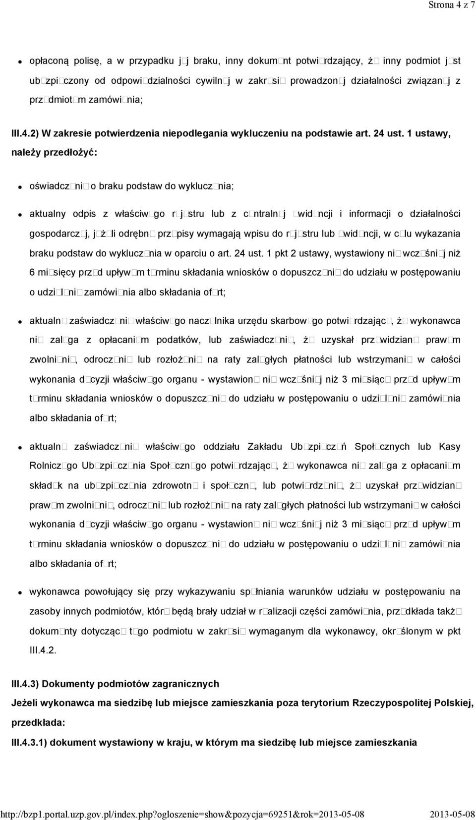 1 ustawy, należy przedłożyć: oświadczenie o braku podstaw do wykluczenia; aktualny odpis z właściwego rejestru lub z centralnej ewidencji i informacji o działalności gospodarczej, jeżeli odrębne