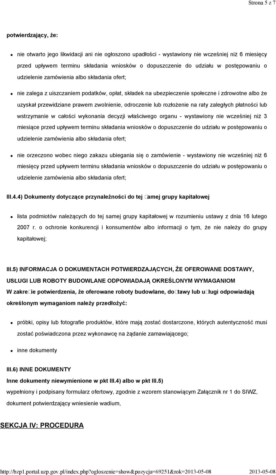 odroczenie lub rozłożenie na raty zaległych płatności lub wstrzymanie w całości wykonania decyzji właściwego organu - wystawiony nie wcześniej niż 3 miesiące przed upływem terminu składania wniosków