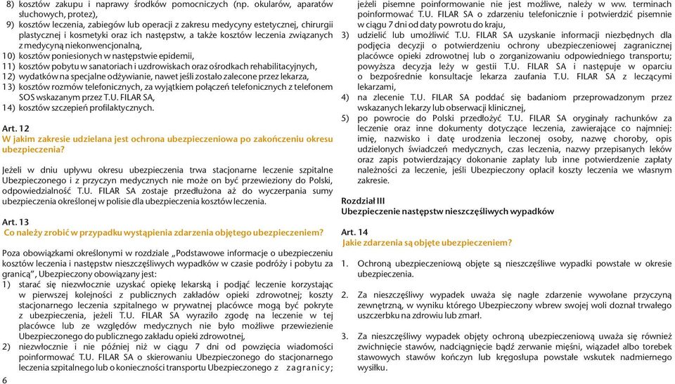 zwi¹zanych z medycyn¹ niekonwencjonaln¹, 10) kosztów poniesionych w nastêpstwie epidemii, 11) kosztów pobytu w sanatoriach i uzdrowiskach oraz oœrodkach rehabilitacyjnych, 12) wydatków na specjalne