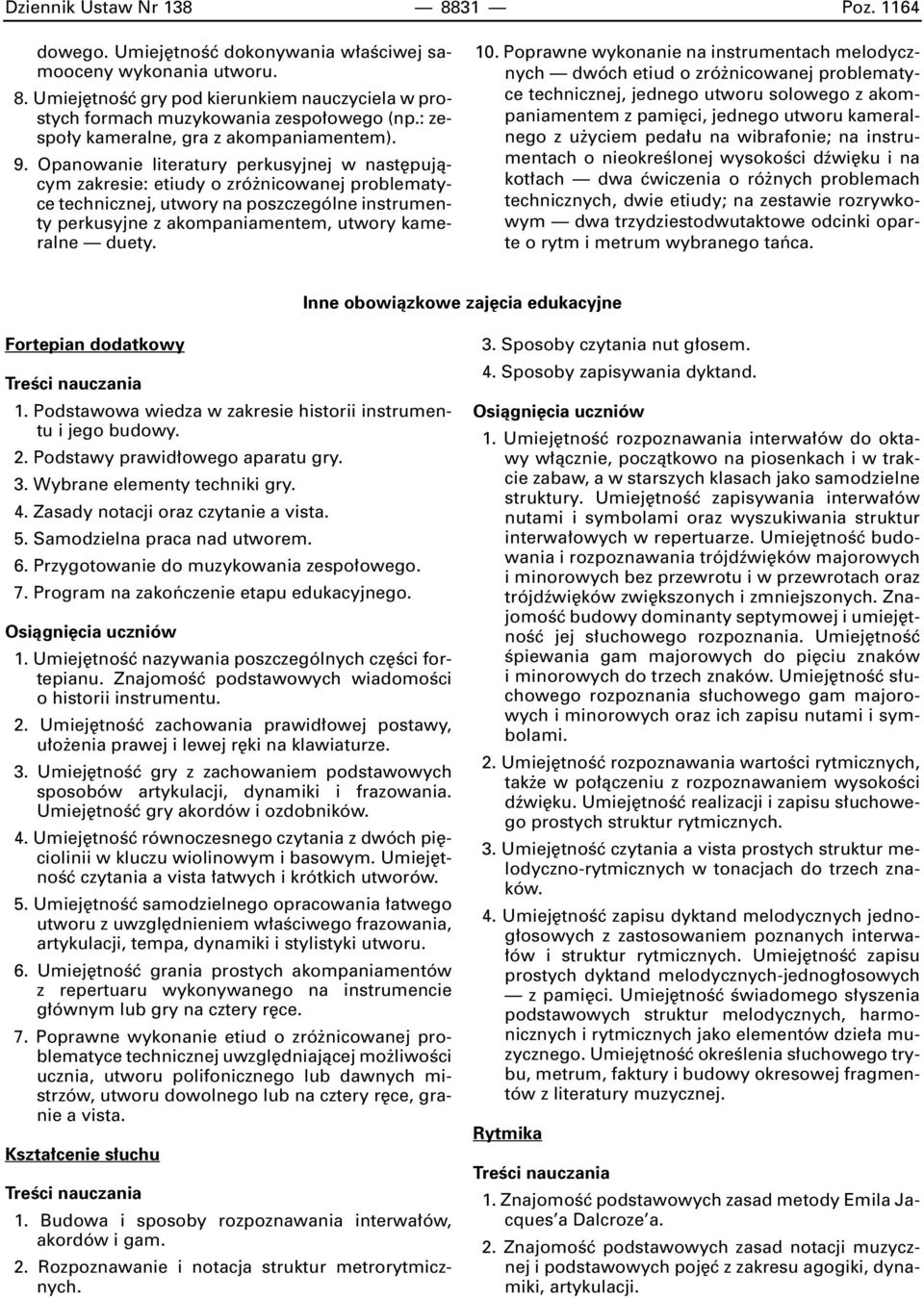 Opanowanie literatury perkusyjnej w nast pujàcym zakresie: etiudy o zró nicowanej problematyce technicznej, utwory na poszczególne instrumenty perkusyjne z akompaniamentem, utwory kameralne duety. 10.