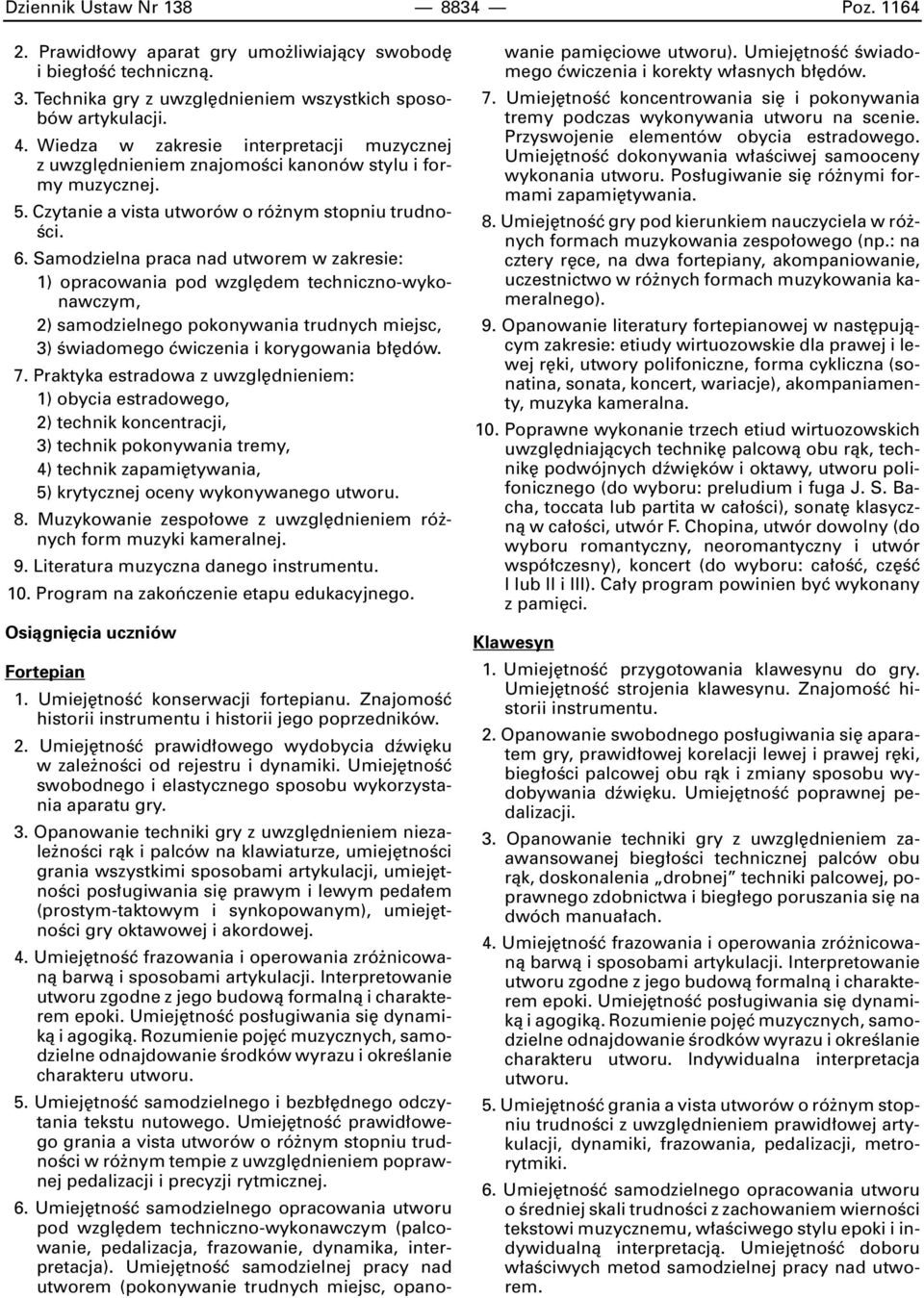 Samodzielna praca nad utworem w zakresie: 1) opracowania pod wzgl dem techniczno-wykonawczym, 2) samodzielnego pokonywania trudnych miejsc, 3) Êwiadomego çwiczenia i korygowania b dów. 7.