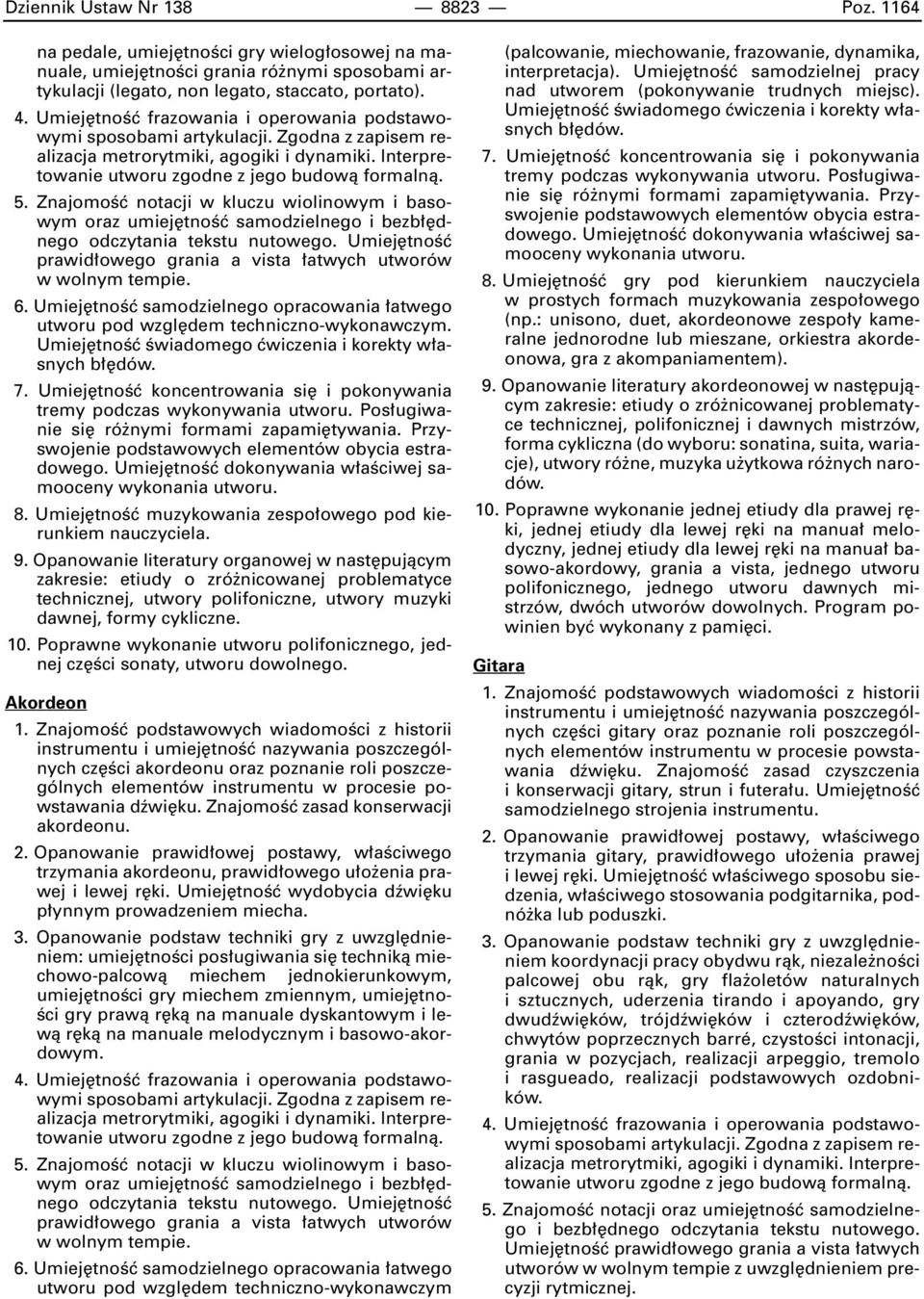 ZnajomoÊç notacji w kluczu wiolinowym i basowym oraz umiej tnoêç samodzielnego i bezb dnego odczytania tekstu nutowego. Umiej tnoêç prawid owego grania a vista atwych utworów w wolnym tempie. 6.