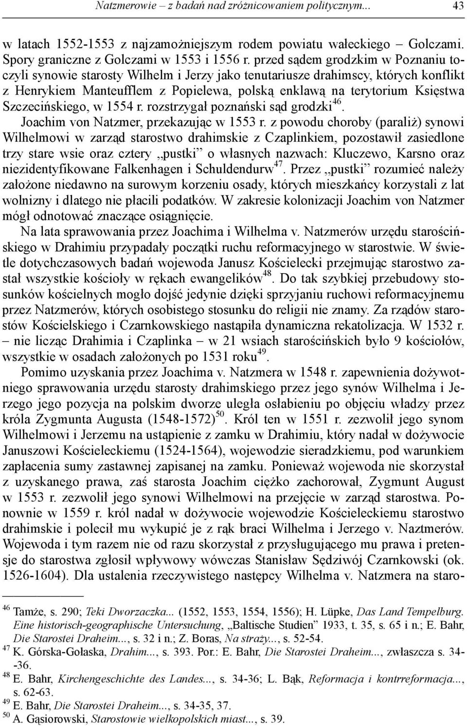 Szczecińskiego, w 1554 r. rozstrzygał poznański sąd grodzki 46. Joachim von Natzmer, przekazując w 1553 r.