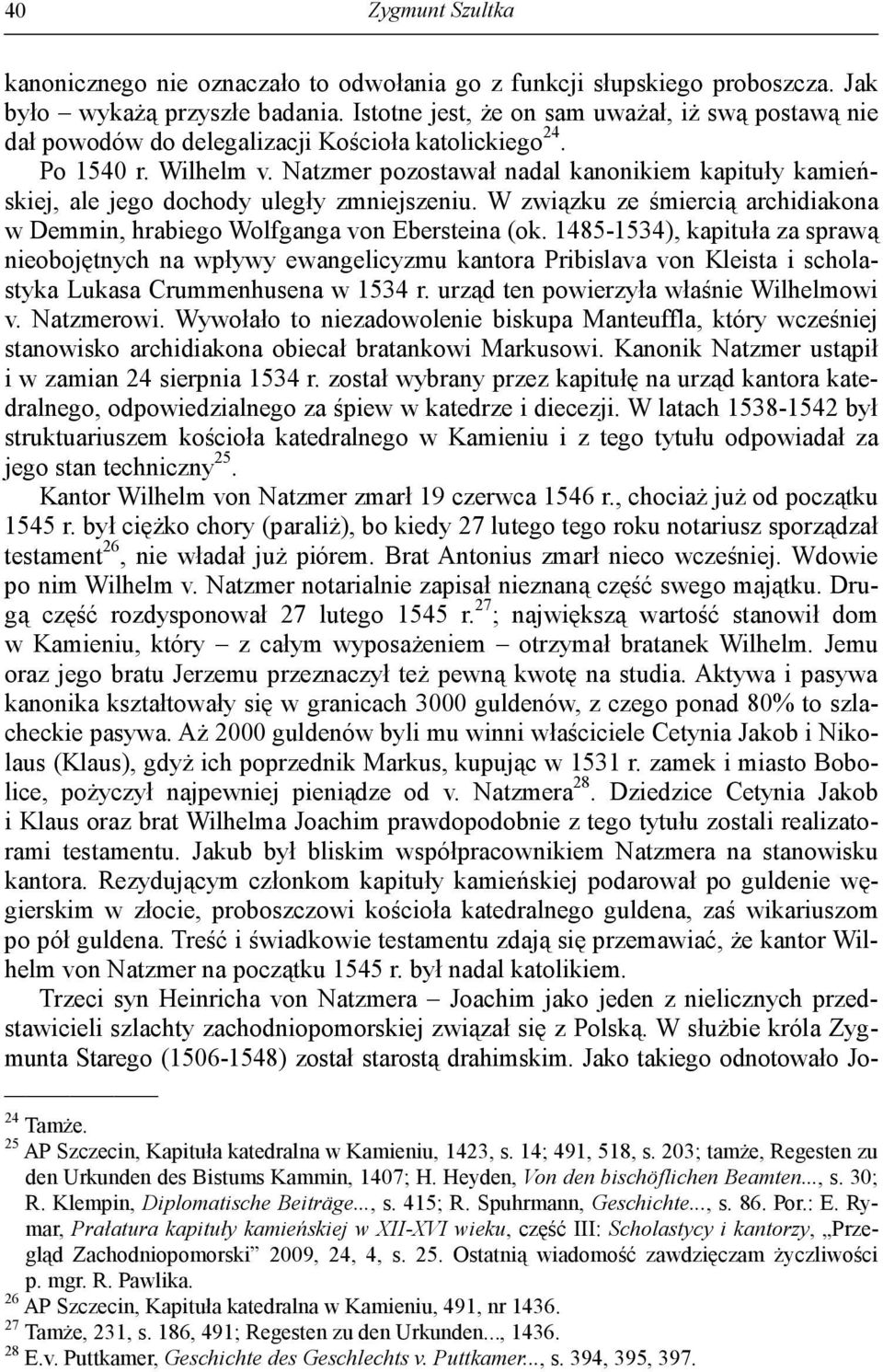Natzmer pozostawał nadal kanonikiem kapituły kamieńskiej, ale jego dochody uległy zmniejszeniu. W związku ze śmiercią archidiakona w Demmin, hrabiego Wolfganga von Ebersteina (ok.
