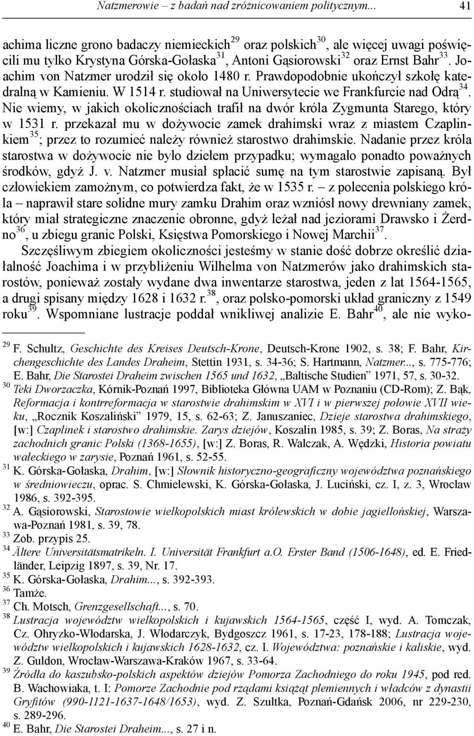 Joachim von Natzmer urodził się około 1480 r. Prawdopodobnie ukończył szkołę katedralną w Kamieniu. W 1514 r. studiował na Uniwersytecie we Frankfurcie nad Odrą 34.