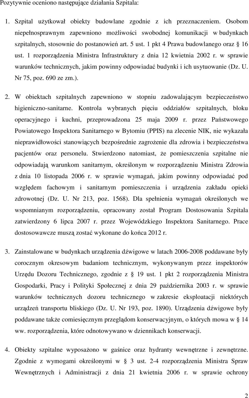 1 rozporządzenia Ministra Infrastruktury z dnia 12 kwietnia 2002 r. w sprawie warunków technicznych, jakim powinny odpowiadać budynki i ich usytuowanie (Dz. U. Nr 75, poz. 690 ze zm.). 2. W obiektach szpitalnych zapewniono w stopniu zadowalającym bezpieczeństwo higieniczno-sanitarne.