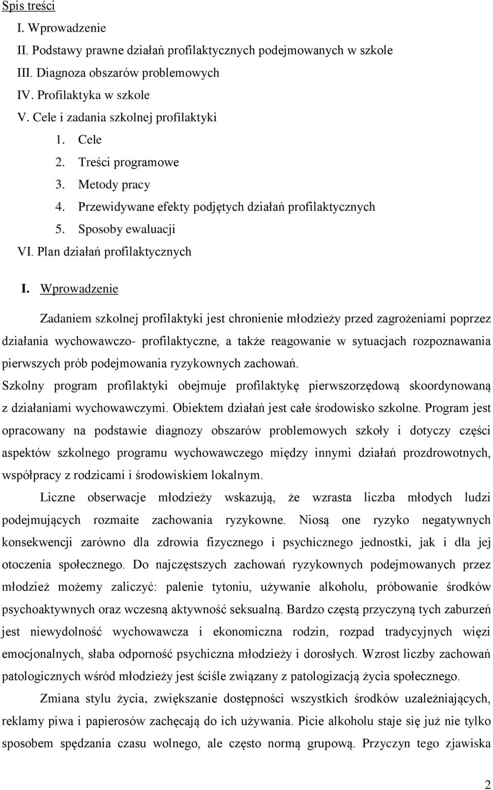 Wprowadzenie Zadaniem szkolnej profilaktyki jest chronienie młodzieży przed zagrożeniami poprzez działania wychowawczo- profilaktyczne, a także reagowanie w sytuacjach rozpoznawania pierwszych prób