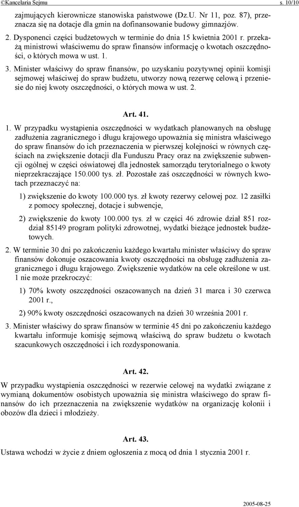 Minister właściwy do spraw finansów, po uzyskaniu pozytywnej opinii komisji sejmowej właściwej do spraw budżetu, utworzy nową rezerwę celową i przeniesie do niej kwoty oszczędności, o których mowa w