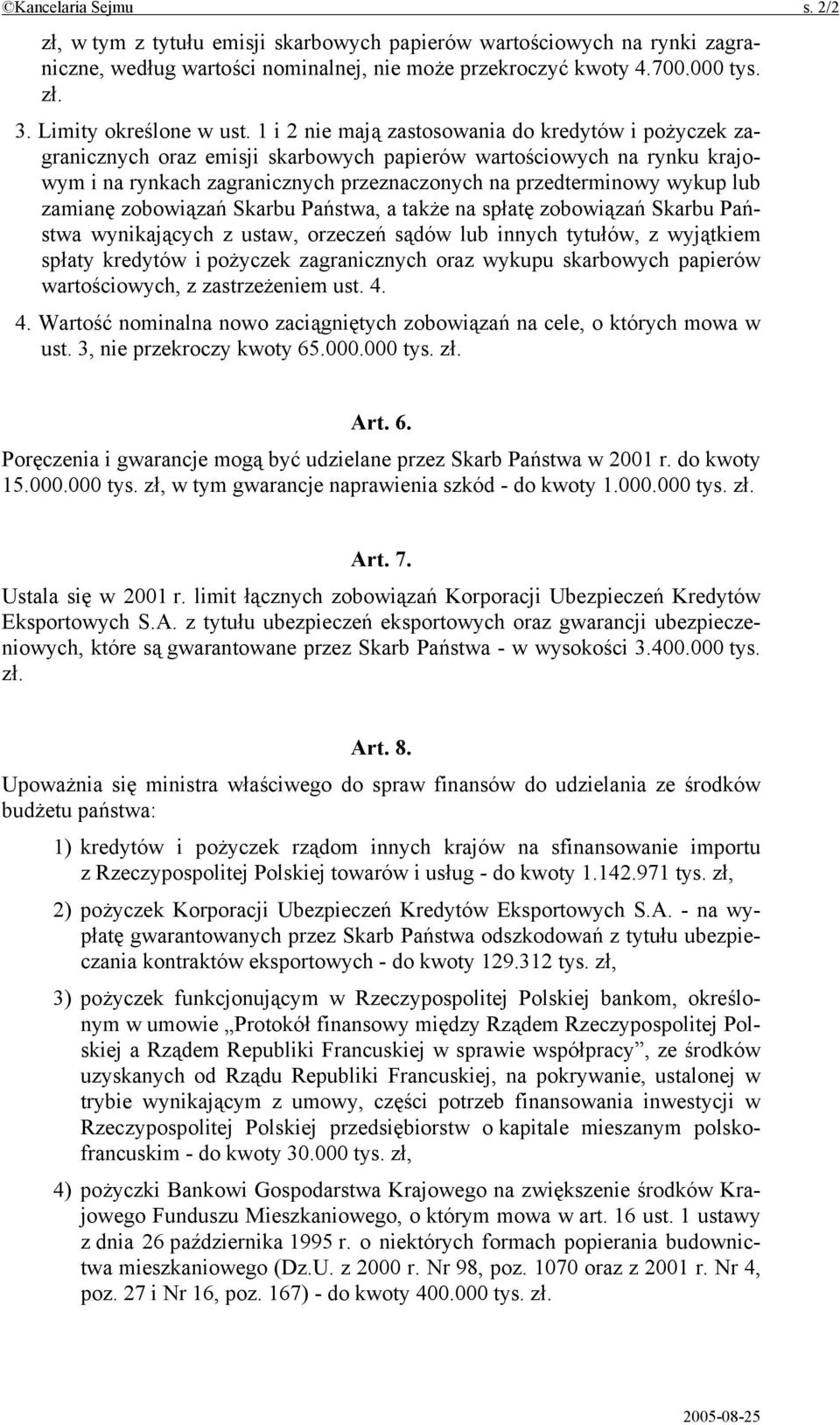 1 i 2 nie mają zastosowania do kredytów i pożyczek zagranicznych oraz emisji skarbowych papierów wartościowych na rynku krajowym i na rynkach zagranicznych przeznaczonych na przedterminowy wykup lub