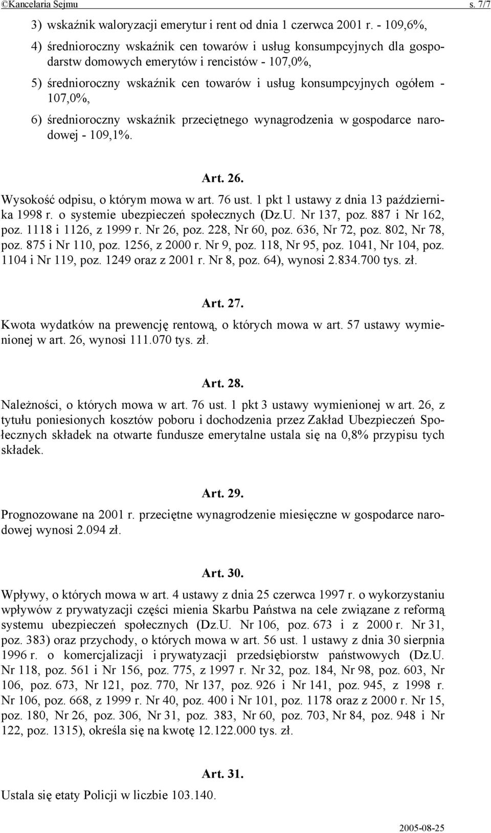 107,0%, 6) średnioroczny wskaźnik przeciętnego wynagrodzenia w gospodarce narodowej - 109,1%. Art. 26. Wysokość odpisu, o którym mowa w art. 76 ust. 1 pkt 1 ustawy z dnia 13 października 1998 r.