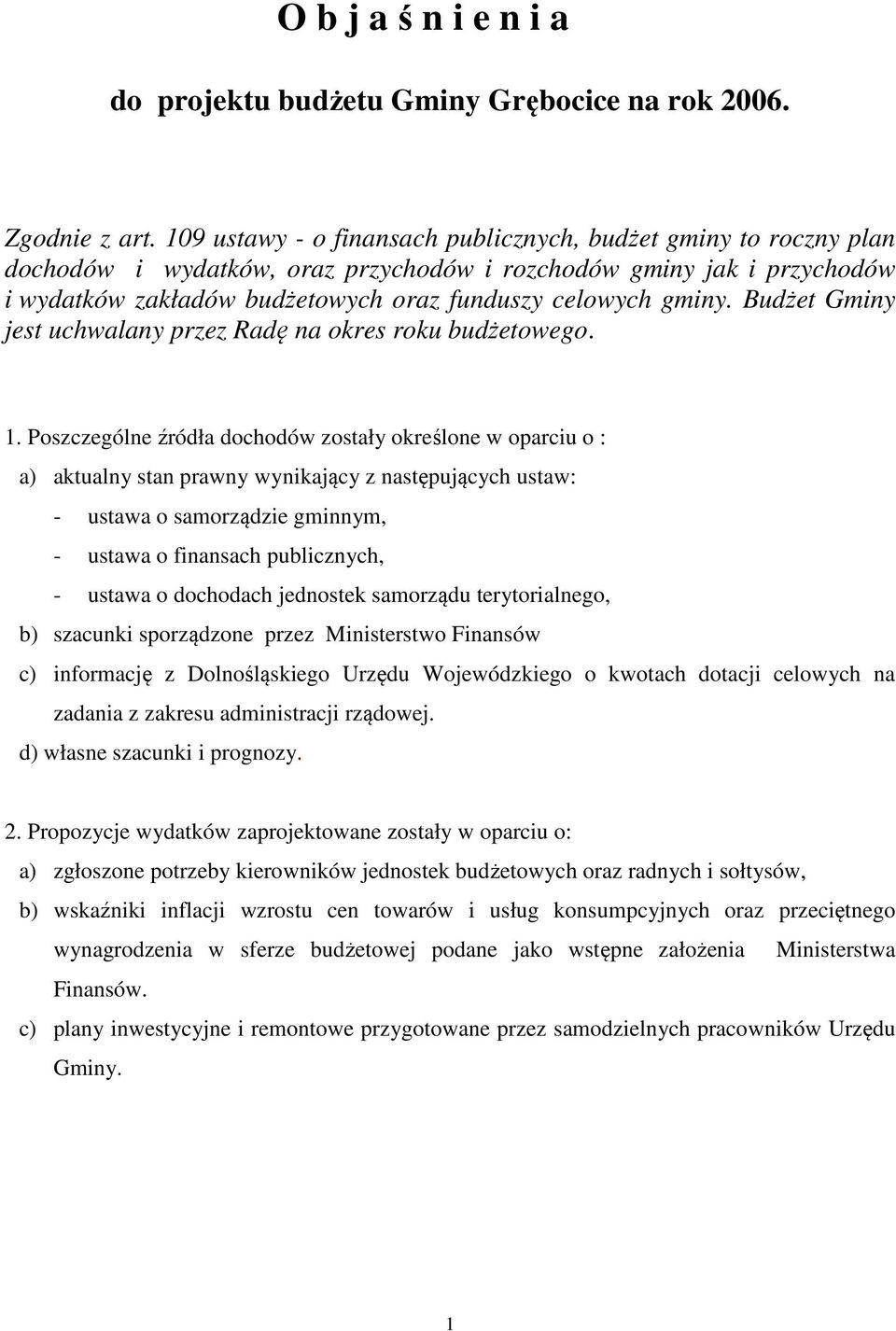 Budżet Gminy jest uchwalany przez Radę na okres roku budżetowego. 1.