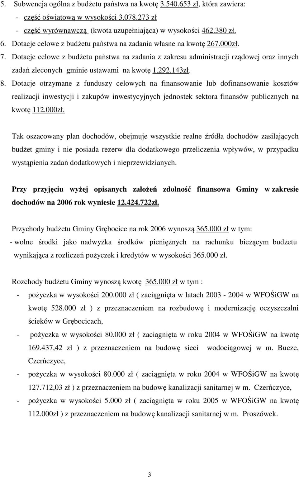Dotacje celowe z budżetu państwa na zadania z zakresu administracji rządowej oraz innych zadań zleconych gminie ustawami na kwotę 1.292.143zł. 8.