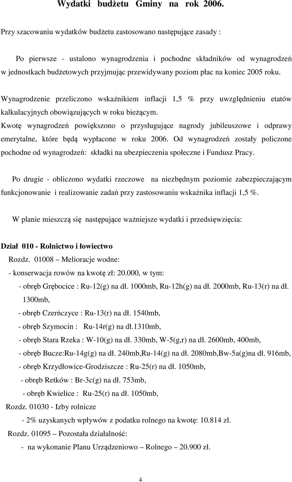 płac na koniec 2005 roku. Wynagrodzenie przeliczono wskaźnikiem inflacji 1,5 % przy uwzględnieniu etatów kalkulacyjnych obowiązujących w roku bieżącym.