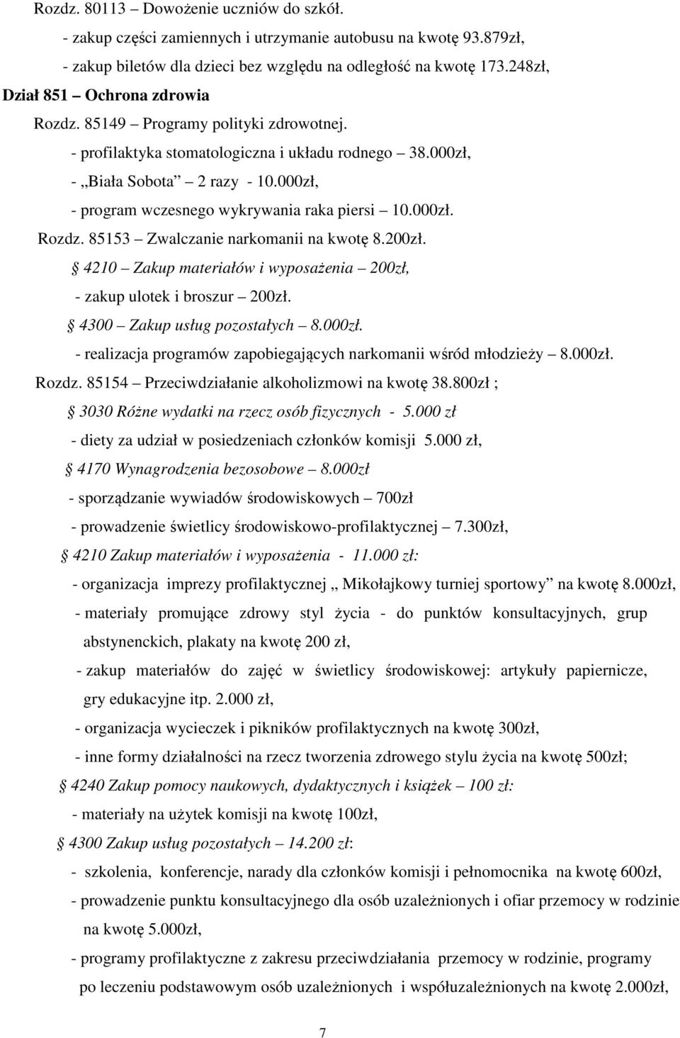 000zł, - program wczesnego wykrywania raka piersi 10.000zł. Rozdz. 85153 Zwalczanie narkomanii na kwotę 8.200zł. 4210 Zakup materiałów i wyposażenia 200zł, - zakup ulotek i broszur 200zł.