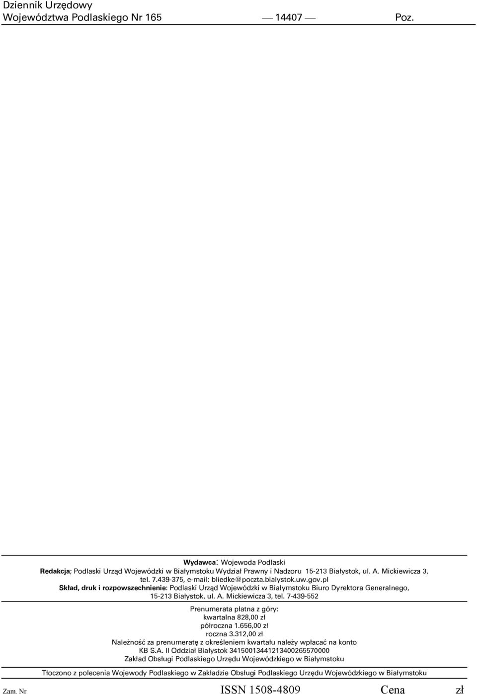 7439552 Prenumerata płatna z góry: kwartalna 828,00 zł półroczna 1.656,00 zł roczna 3.312,00 zł Należność za prenumeratę z określeniem kwartału należy wpłacać na konto KB S.A.