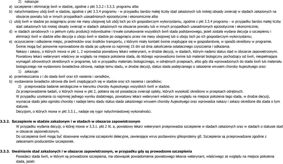 powiatu lub w innych przypadkach uzasadnionych epizootycznie i ekonomicznie albo c) ubój świń w stadzie po osiągnięciu przez nie masy ubojowej lub ubój loch po ich gospodarczym wykorzystaniu, zgodnie