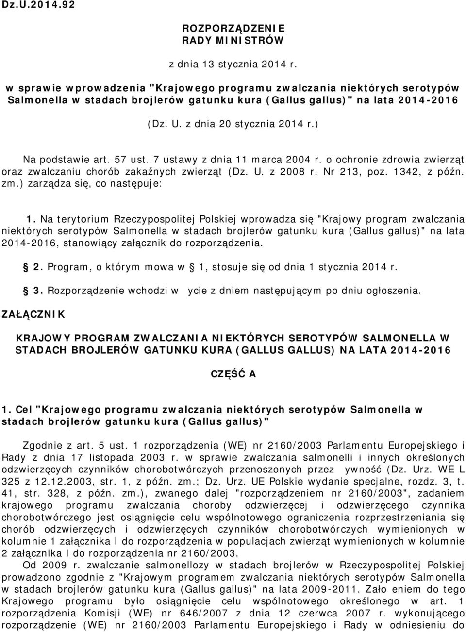 57 ust. 7 ustawy z dnia 11 arca 2004 r. o ochronie zdrowia zwierząt oraz zwalczaniu chorób zakaźnych zwierząt (Dz. U. z 2008 r. Nr 213, poz. 1342, z późn. z.) zarządza się, co następuje: 1.
