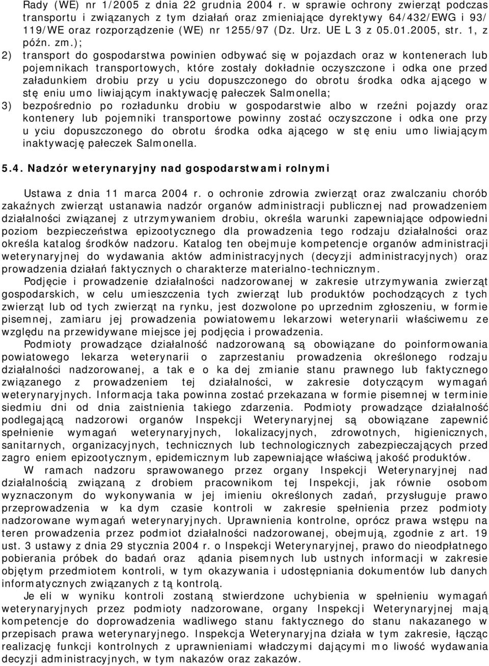 1, z późn. z.); 2) transport do gospodarstwa powinien odbywać się w pojazdach oraz w kontenerach lub pojenikach transportowych, które zostały dokładnie oczyszczone i odkażone przed załadunkie drobiu