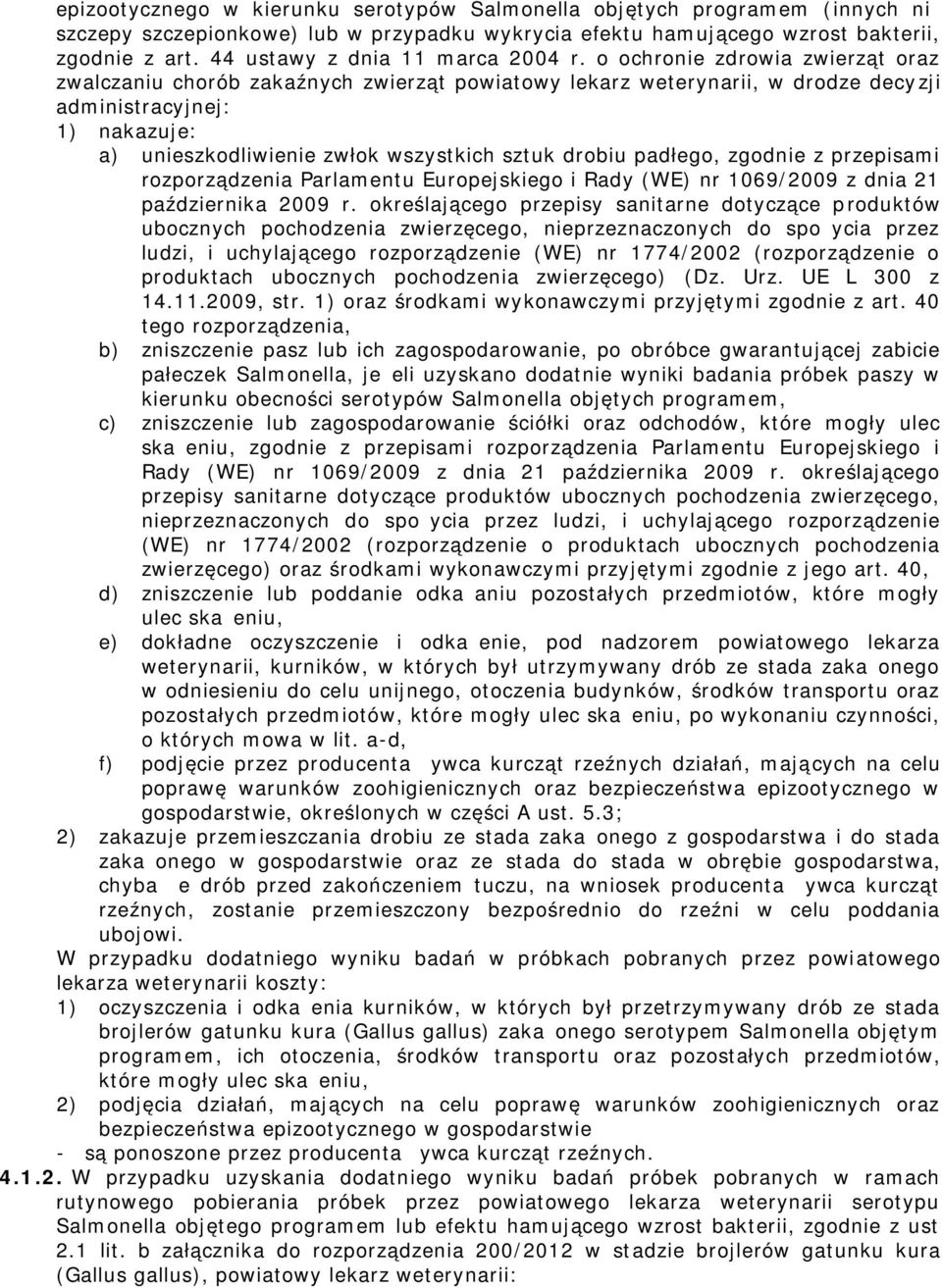 o ochronie zdrowia zwierząt oraz zwalczaniu chorób zakaźnych zwierząt powiatowy lekarz weterynarii, w drodze decyzji adinistracyjnej: 1) nakazuje: a) unieszkodliwienie zwłok wszystkich sztuk drobiu