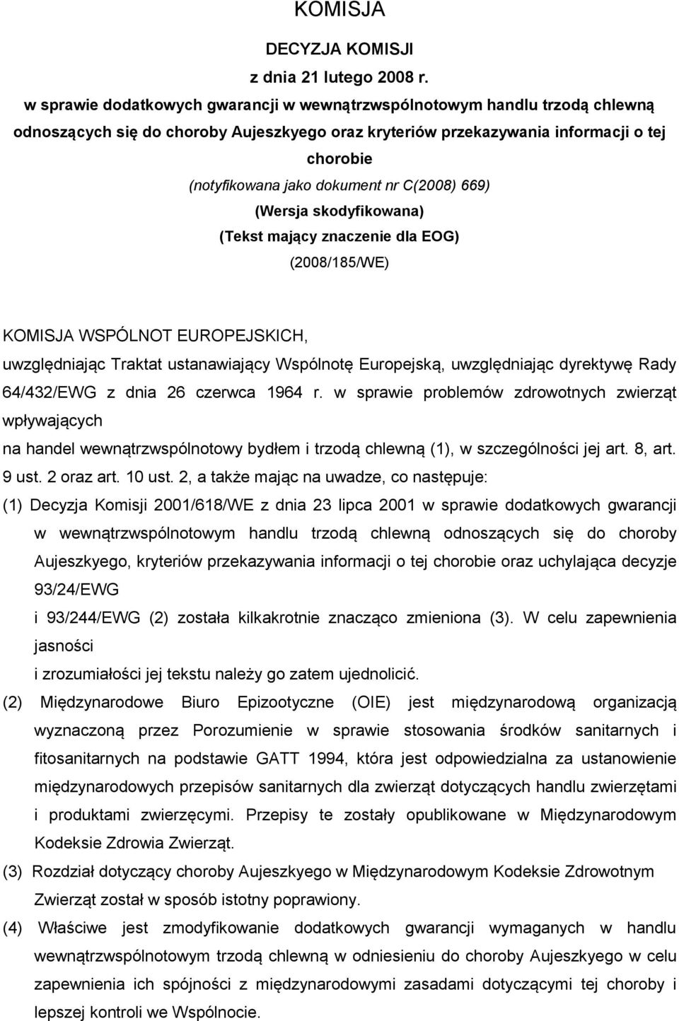 nr C(2008) 669) (Wersja skodyfikowana) (Tekst mający znaczenie dla EOG) (2008/185/WE) KOMISJA WSPÓLNOT EUROPEJSKICH, uwzględniając Traktat ustanawiający Wspólnotę Europejską, uwzględniając dyrektywę