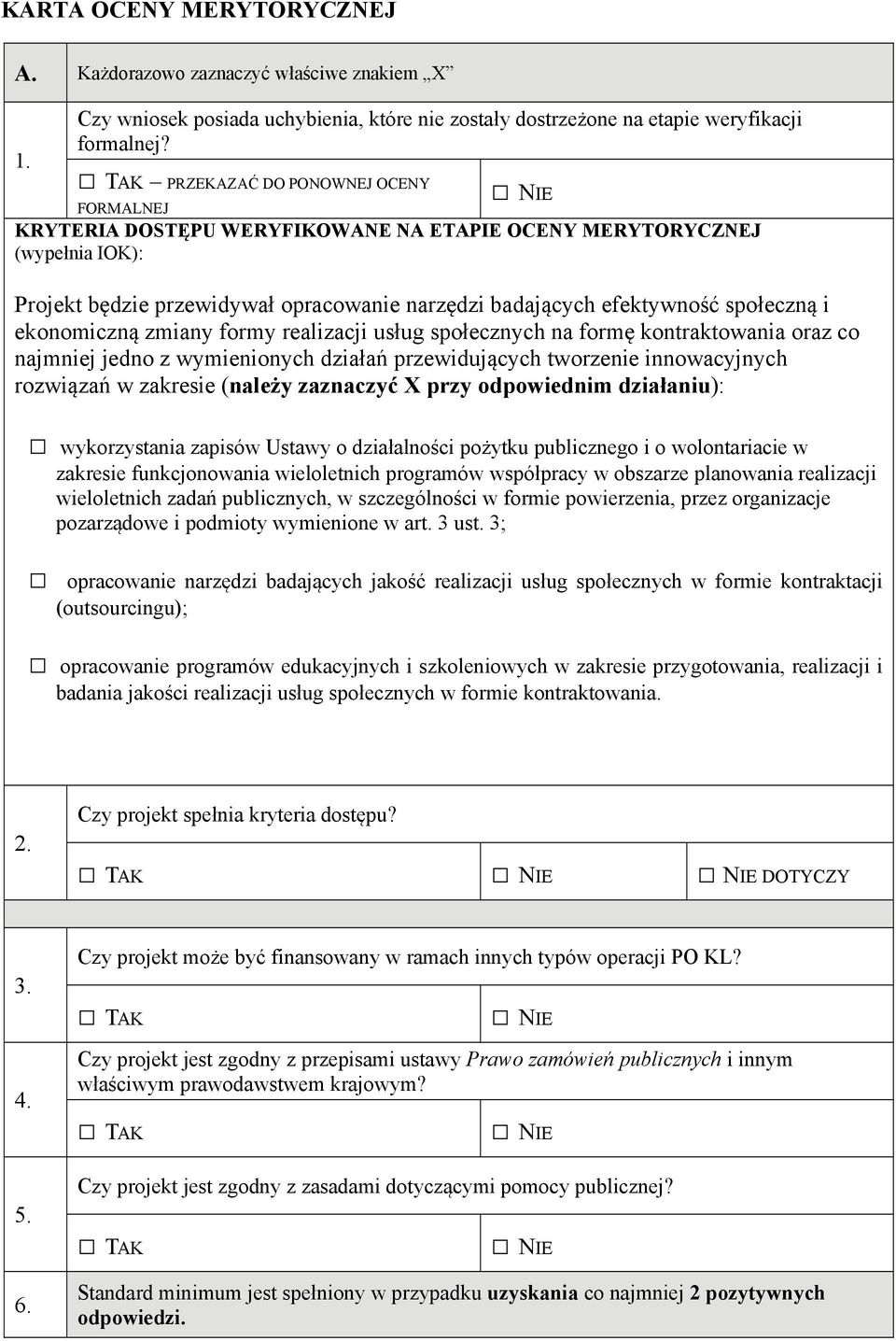 ekonomiczną zminy formy relizcji usług społecznych n formę kontrktowni orz co njmniej jedno z wymienionych dziłń przewidujących tworzenie innowcyjnych rozwiązń w zkresie (nleży zznczyć X przy