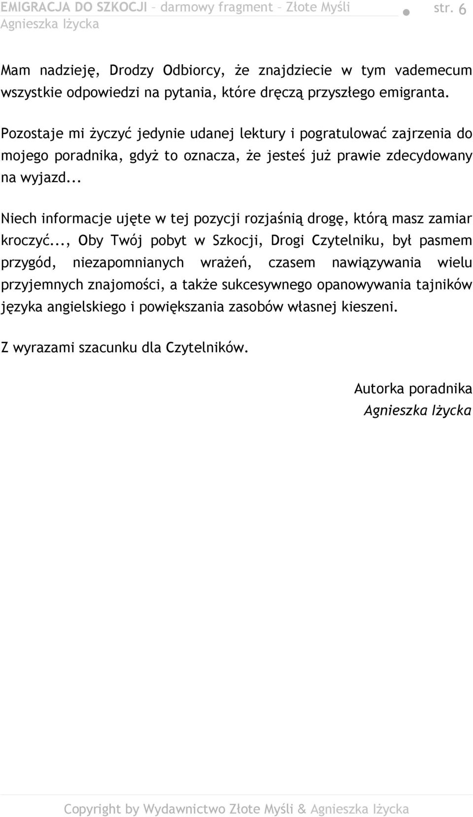.. Niech informacje ujęte w tej pozycji rozjaśnią drogę, którą masz zamiar kroczyć.