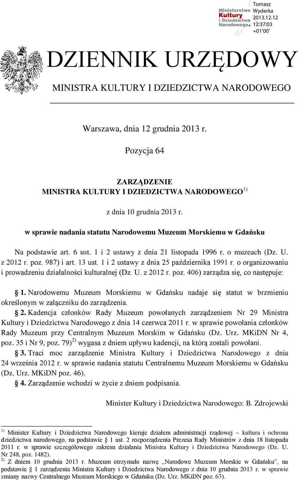 1 i 2 ustawy z dnia 25 października 1991 r. o organizowaniu i prowadzeniu działalności kulturalnej (Dz. U. z 2012 r. poz. 406) zarządza się, co następuje: 1.