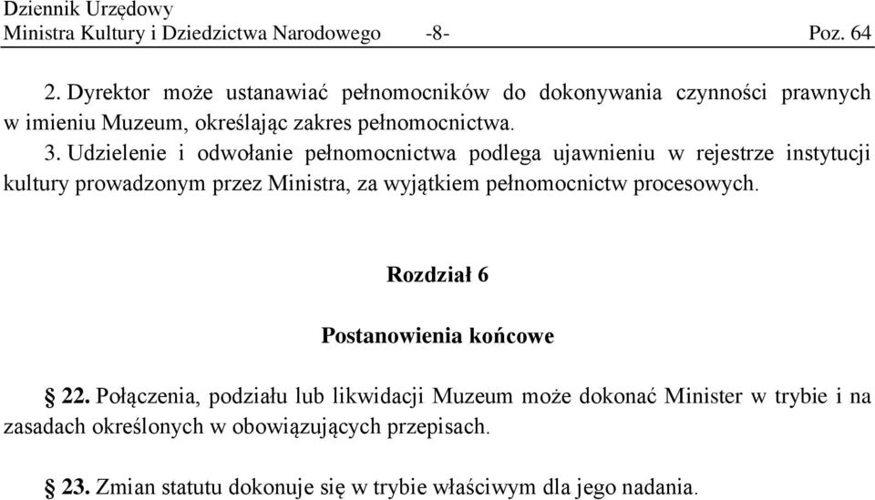 Udzielenie i odwołanie pełnomocnictwa podlega ujawnieniu w rejestrze instytucji kultury prowadzonym przez Ministra, za wyjątkiem pełnomocnictw