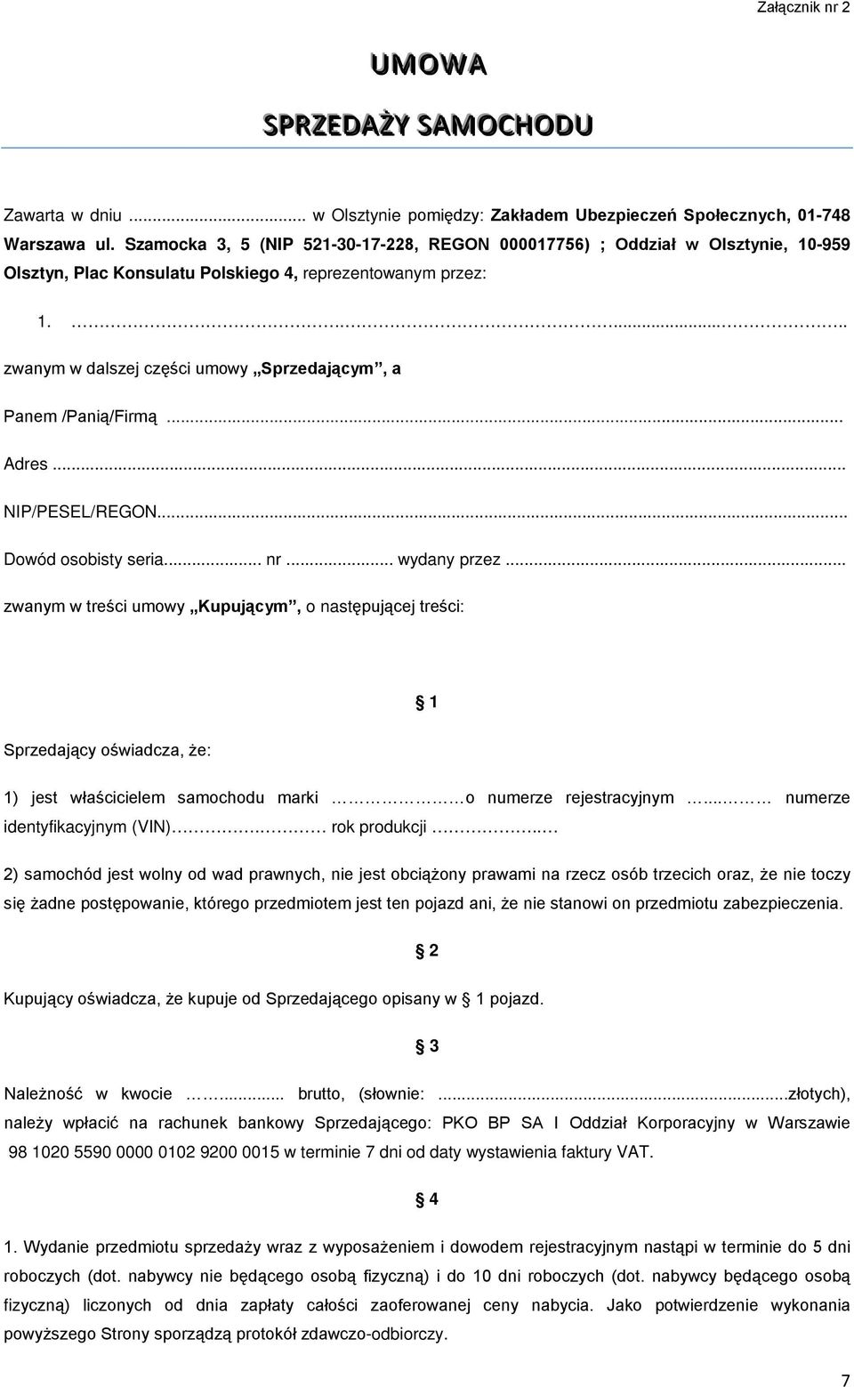 ...... zwanym w dalszej części umowy Sprzedającym, a Panem /Panią/Firmą... Adres... NIP/PESEL/REGON... Dowód osobisty seria... nr... wydany przez.