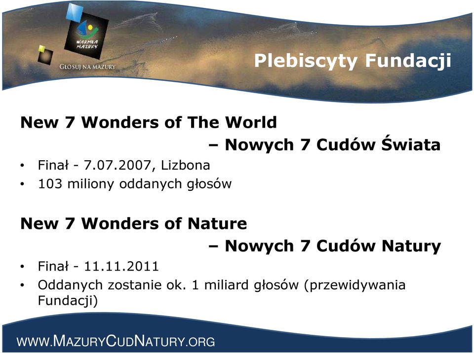 2007, Lizbona 103 miliony oddanych głosów New 7 Wonders of