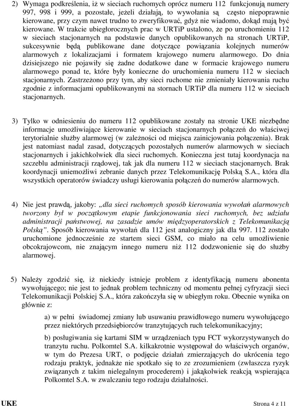 W trakcie ubiegłorocznych prac w URTiP ustalono, Ŝe po uruchomieniu 112 w sieciach stacjonarnych na podstawie danych opublikowanych na stronach URTiP, sukcesywnie będą publikowane dane dotyczące