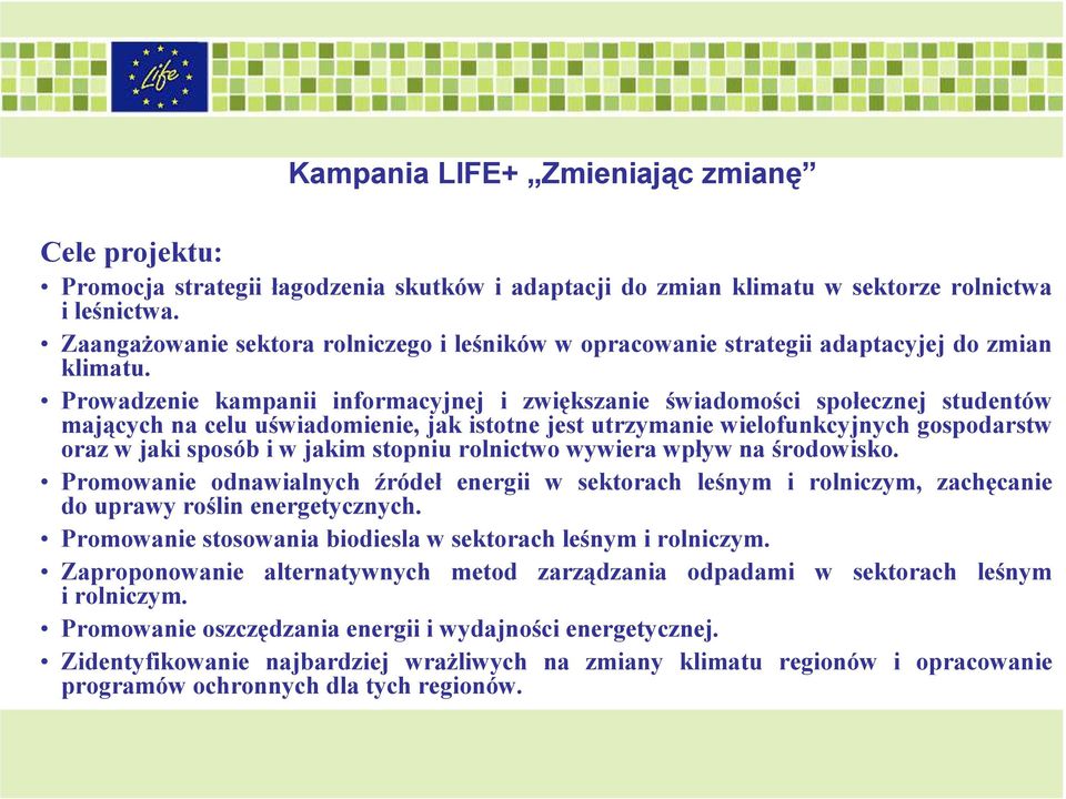 Prowadzenie kampanii informacyjnej i zwiększanie świadomości społecznej studentów mających na celu uświadomienie, jak istotne jest utrzymanie wielofunkcyjnych gospodarstw oraz w jaki sposób i w jakim