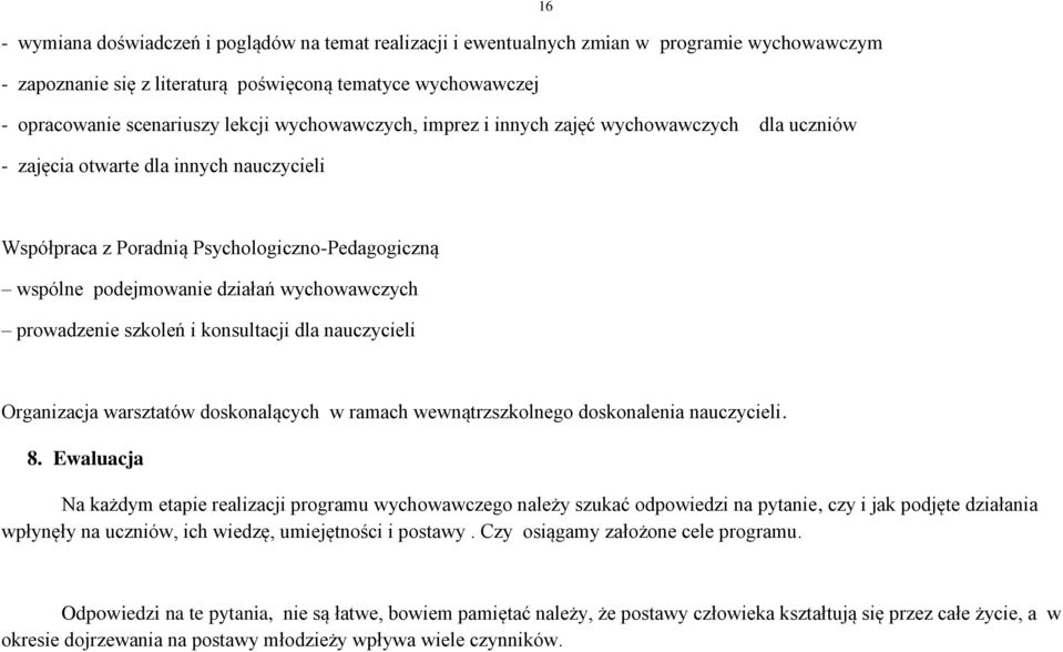 prowadzenie szkoleń i konsultacji dla nauczycieli Organizacja warsztatów doskonalących w ramach wewnątrzszkolnego doskonalenia nauczycieli. 8.