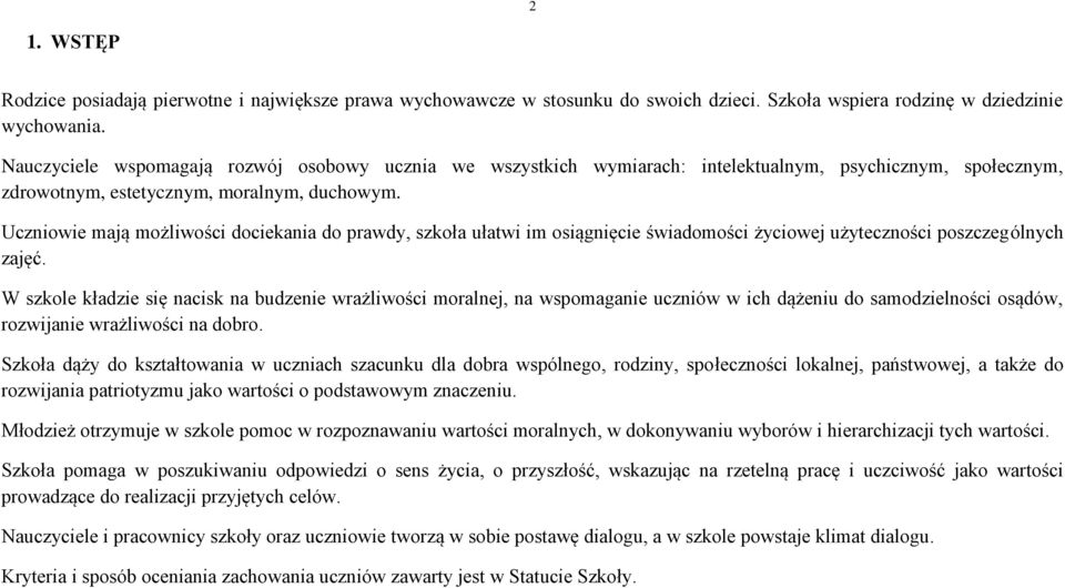 Uczniowie mają możliwości dociekania do prawdy, szkoła ułatwi im osiągnięcie świadomości życiowej użyteczności poszczególnych zajęć.