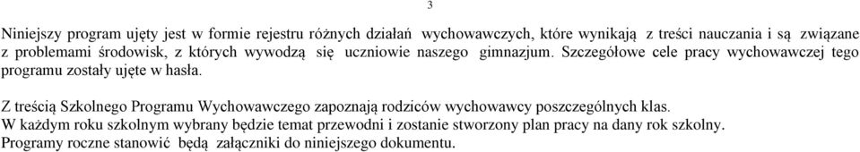 Szczegółowe cele pracy wychowawczej tego programu zostały ujęte w hasła.