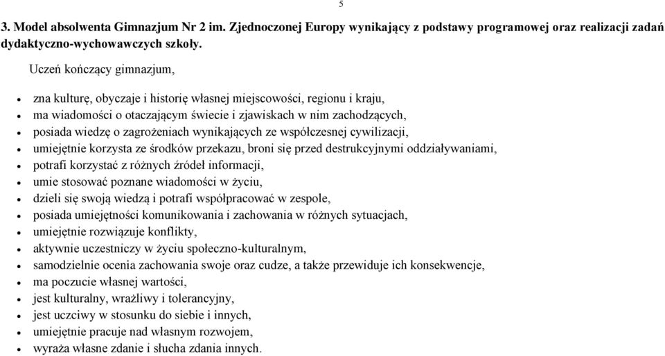 wynikających ze współczesnej cywilizacji, umiejętnie korzysta ze środków przekazu, broni się przed destrukcyjnymi oddziaływaniami, potrafi korzystać z różnych źródeł informacji, umie stosować poznane