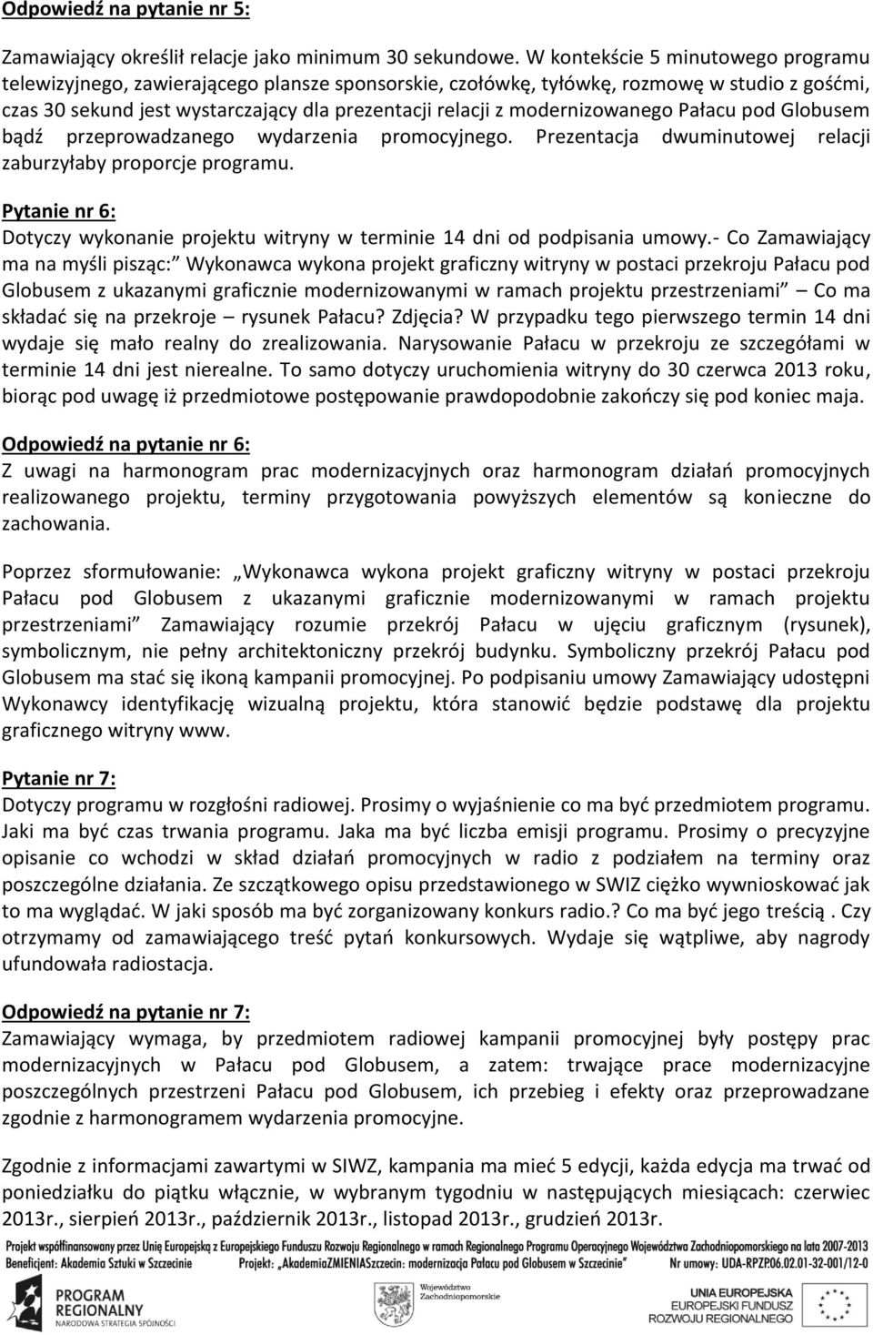 ałacu pod G obusem bądź przeprowadzanego wydarzenia promocyjnego. rezentacja dwuminutowej relacji zaburzyłaby proporcje programu.