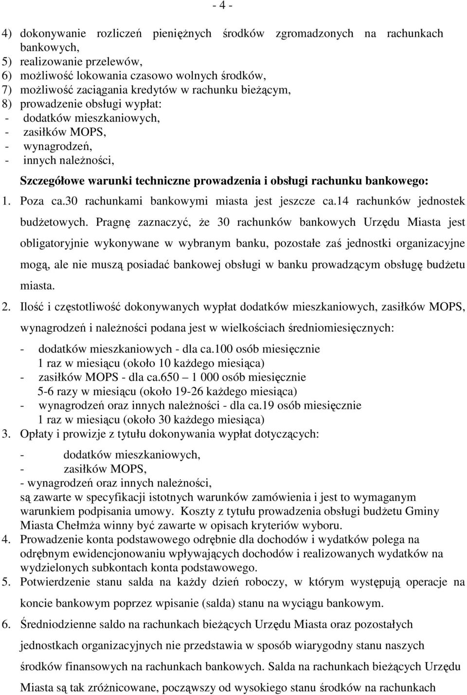 bankowego: 1. Poza ca.30 rachunkami bankowymi miasta jest jeszcze ca.14 rachunków jednostek budŝetowych.